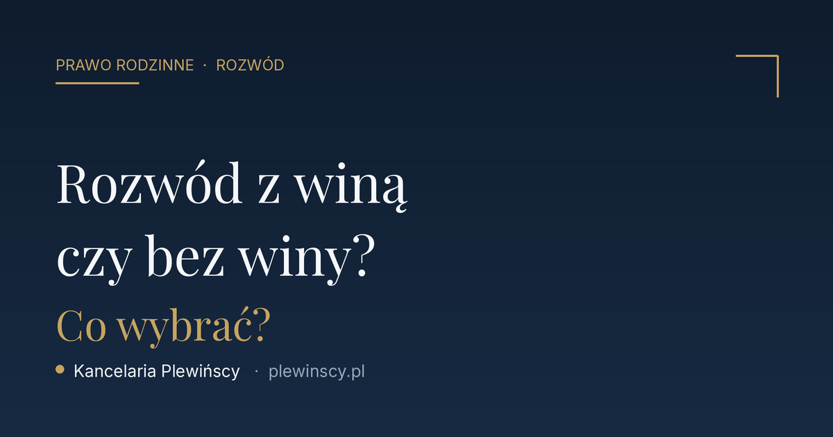 Rozwód z orzekaniem o winie czy bez winy? Co wybrać